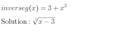 The inverse of g(x)=3+x^3 is cube root of x-3